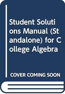 Student Solutions Manual (Standalone) for College Algebra