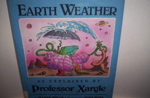 Earth Weather, as Explained by Professor Xargle by Jeanne Willis