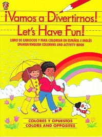 ¡Vamos a Divertirnos! Let's Have Fun: Colores Y Opuestos, Colors and Opposites