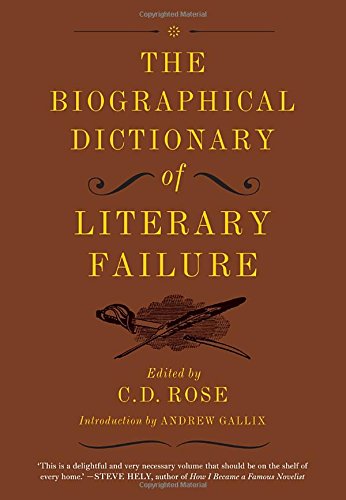 The Biographical Dictionary of Literary Failure by C. D. Rose