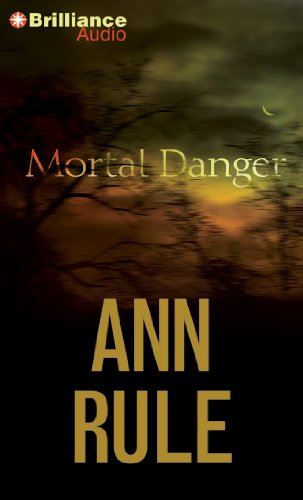 Mortal Danger: And Other True Cases by Ann Rule