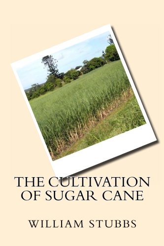 The Cultivation of Sugar Cane by William Carter Stubbs