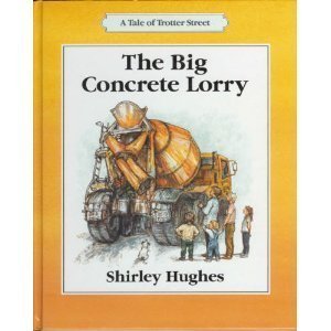 The Big Concrete Lorry (Tale of Trotter Street) by Shirley Hughes