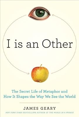 I Is an Other: The Secret Life of Metaphor and How It Shapes the Way We See the World