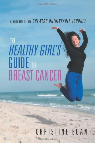 The Healthy Girl's Guide to Breast Cancer by Christine Egan