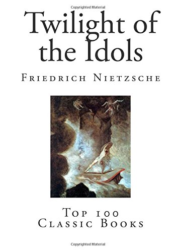 Twilight of the Idols by Friedrich Nietzsche