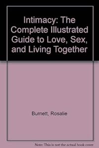 Intimacy: The Complete Illustrated Guide to Love, Sex, and Living Together by Rosalie Burnett