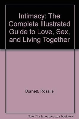 Intimacy: The Complete Illustrated Guide to Love, Sex, and Living Together