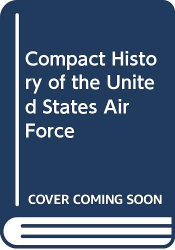 Compact History of the United States Air Force by Carroll V. Glines