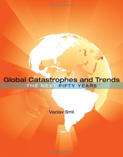Global Catastrophes and Trends: The Next Fifty Years by Vaclav Smil