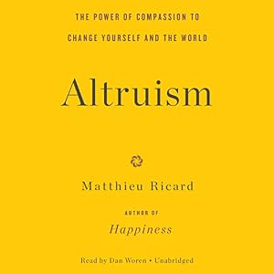Altruism: The Power of Compassion to Change Yourself and the World: Library Edition