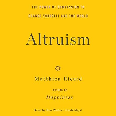 Altruism: The Power of Compassion to Change Yourself and the World: Library Edition