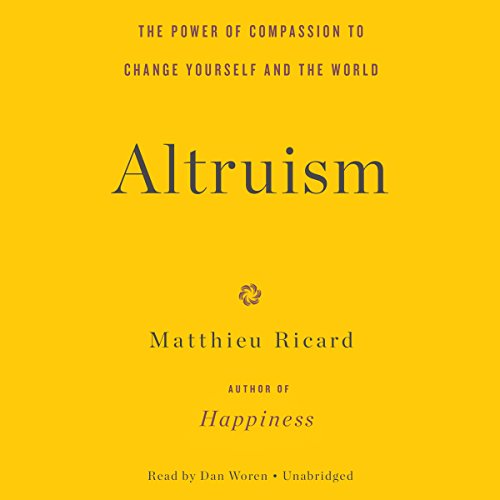 Altruism: The Power of Compassion to Change Yourself and the World: Library Edition by Matthieu Ricard