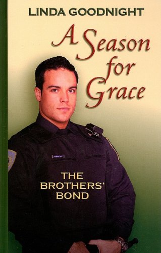 A Season for Grace (The Brothers' Bond, Book 1) (Love Inspired #377) by Linda Goodnight