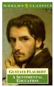 A Sentimental Education: The Story of a Young Man (The ^AWorld's Classics)