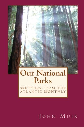 Our National Parks: Sketches from the Atlantic Monthly by John Muir