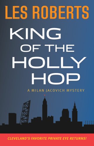 King of the Holly Hop: A Milan Jacovich Mystery (Milan Jacovich Mysteries) by Les Roberts