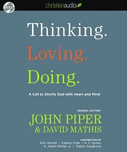 Thinking, loving, doing a call to glorify God with heart and mind by John Piper