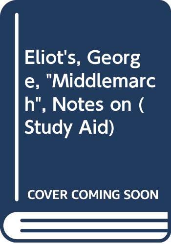 Notes on George Eliot's 'Middlemarch' (Study-aid series) by unknown author