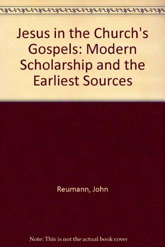 Jesus in the Church's Gospels: Modern Scholarship and the Earliest Sources by John Reumann