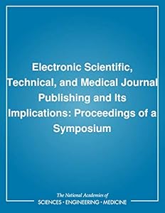 Electronic Scientific, Technical, and Medical Journal Publishing and Its Implications: Proceedings of a Symposium