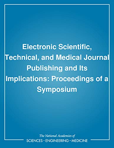 Electronic Scientific, Technical, and Medical Journal Publishing and Its Implications: Proceedings of a Symposium by National Research Council