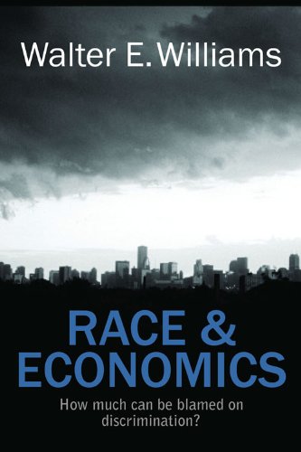 Race &amp; Economics: How Much Can Be Blamed on Discrimination? by Walter E. Williams