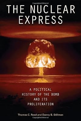 The Nuclear Express: A Political History of the Bomb and Its Proliferation