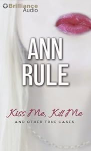 Kiss Me, Kill Me: And Other True Cases