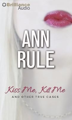 Kiss Me, Kill Me: And Other True Cases
