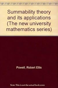 Summability theory and its applications (The New university mathematics series) by Robert Ellis Powell
