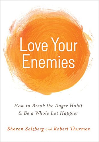 Love Your Enemies: How to Break the Anger Habit &amp; Be a Whole Lot Happier by Sharon Salzberg