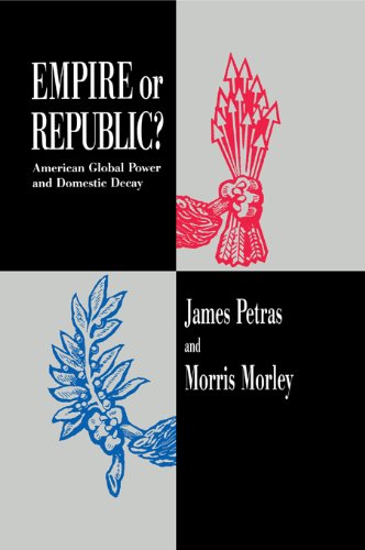 Empire or Republic?: American Global Power and Domestic Decay by James Petras