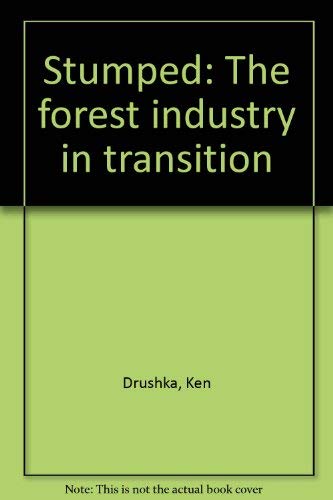 Stumped: The forest industry in transition by Ken Drushka