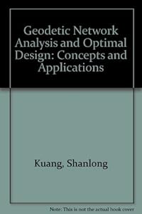 Geodetic Network Analysis and Optimal Design: Concepts and Applications by Shanlong Kuang