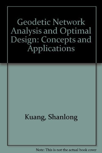 Geodetic Network Analysis and Optimal Design: Concepts and Applications by Shanlong Kuang