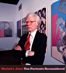 Warhol's Jews: Ten Portraits Reconsidered by Richard Meyer