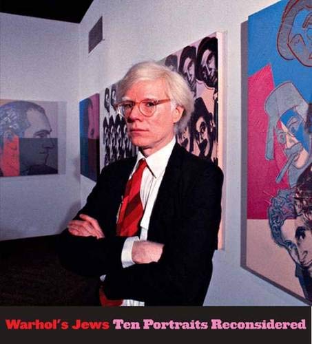 Warhol's Jews: Ten Portraits Reconsidered by Richard Meyer