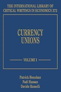 Currency Unions (The International Library of Critical Writings in Economics series, 372) by Patrick Honohan