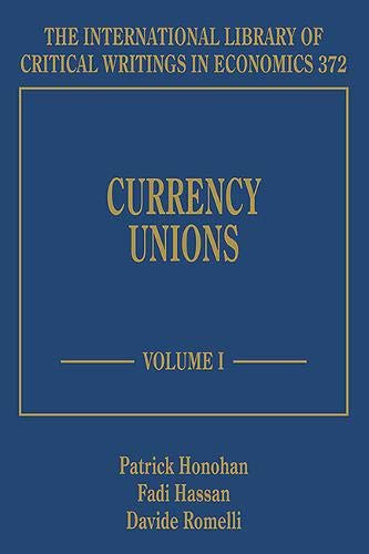 Currency Unions (The International Library of Critical Writings in Economics series, 372) by Patrick Honohan