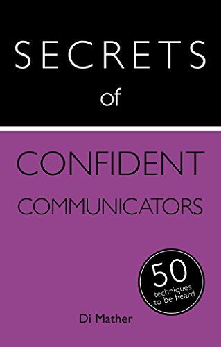 Secrets of Confident Communicators: 50 Techniques to Be Heard by Diana Mather