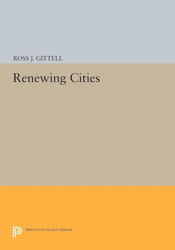 Renewing Cities (Princeton Legacy Library) by Ross J. Gittell
