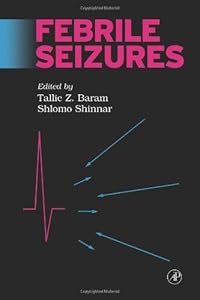 Febrile Seizures by Tallie Z. Baram