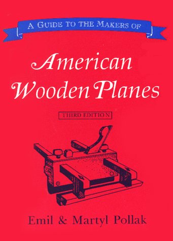 A Guide to the Makers of American Wooden Planes by Emil Pollak