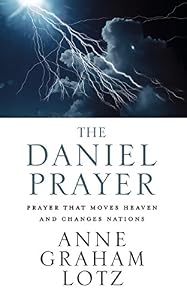 The Daniel Prayer: Prayer That Moves Heaven and Changes Nations