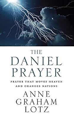 The Daniel Prayer: Prayer That Moves Heaven and Changes Nations