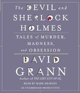 The Devil and Sherlock Holmes: Tales of Murder, Madness, and Obsession