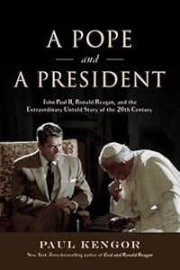 A Pope and a President: John Paul II, Ronald Reagan, and the Extraordinary Untold Story of the 20th Century
