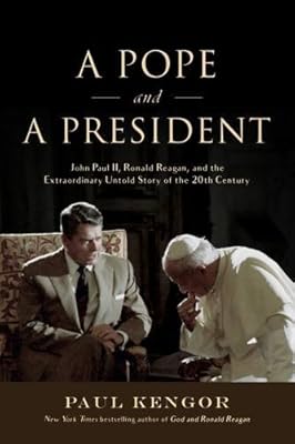 A Pope and a President: John Paul II, Ronald Reagan, and the Extraordinary Untold Story of the 20th Century