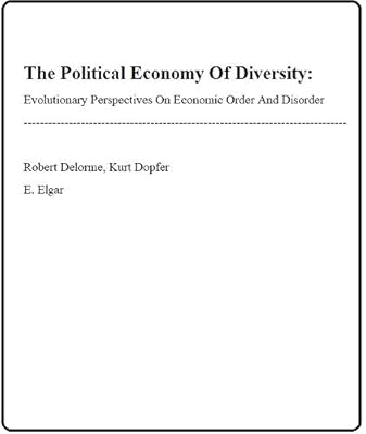 The Political Economy of Diversity: Evolutionary Perspectives on Economic Order and Disorder (European Association for Evolutionary Political Economy)